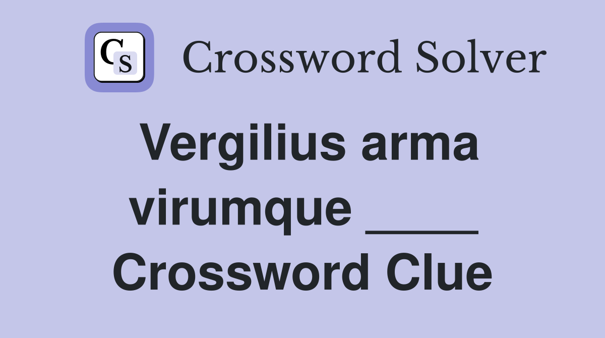 Vergilius arma virumque ____ Crossword Clue