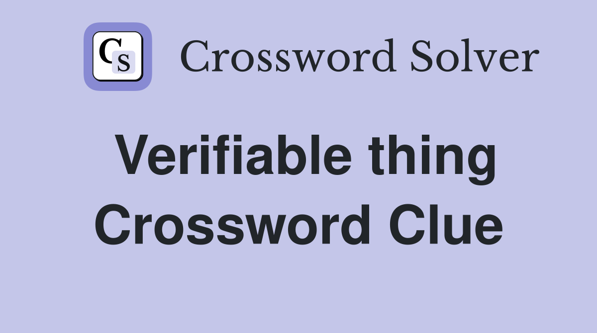 Verifiable thing Crossword Clue