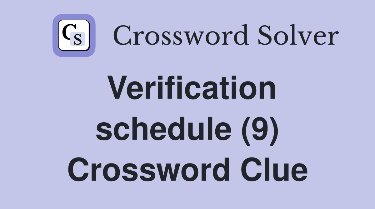 Verification schedule (9) Crossword Clue