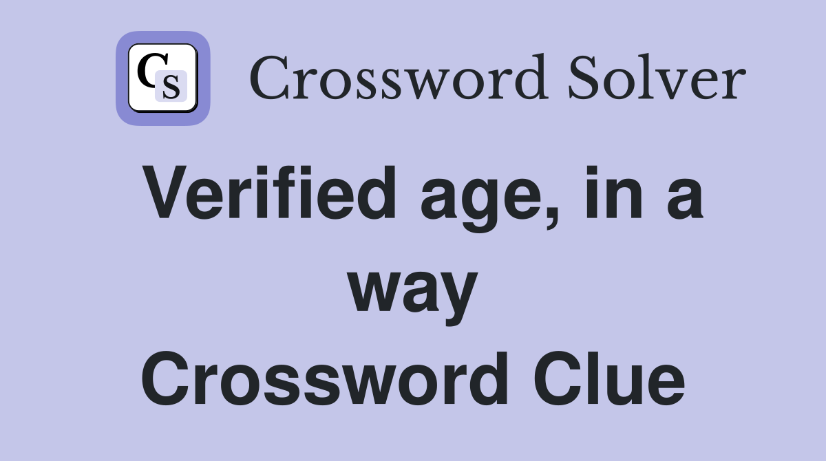 Verified age, in a way Crossword Clue