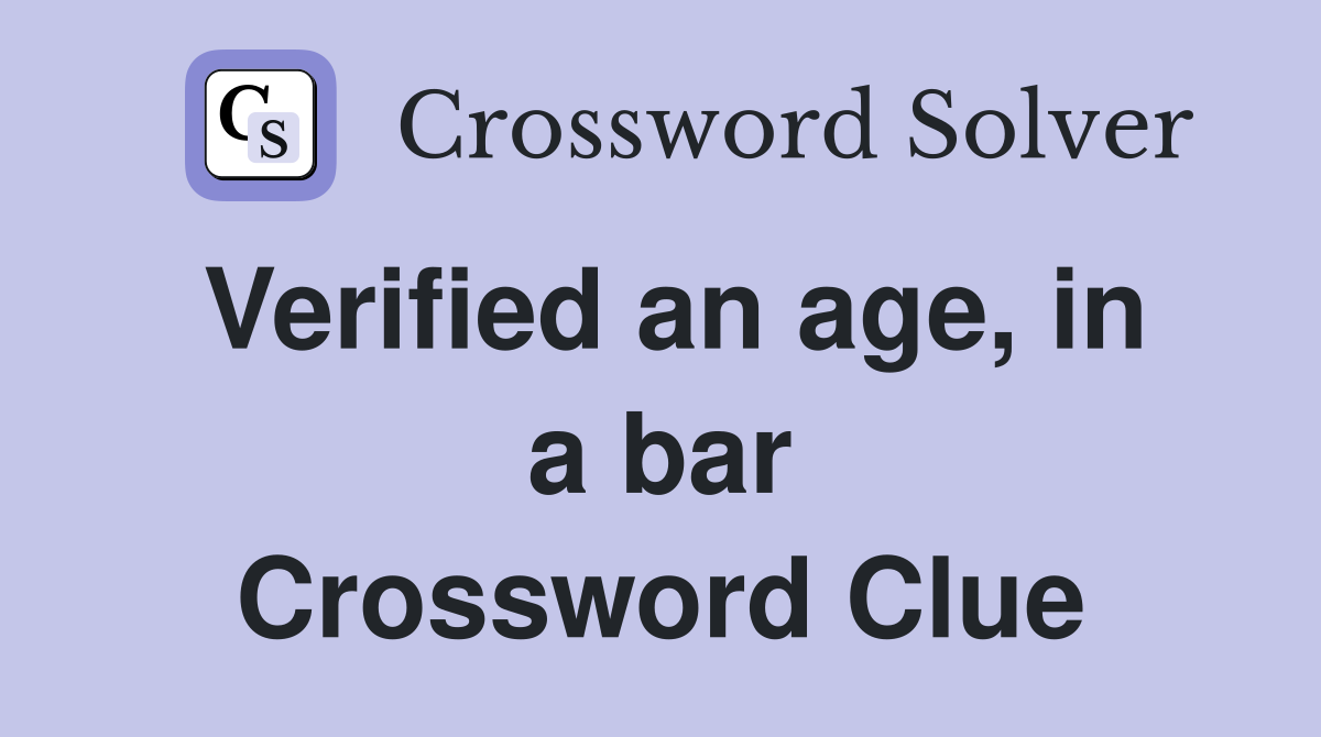 Verified an age, in a bar Crossword Clue