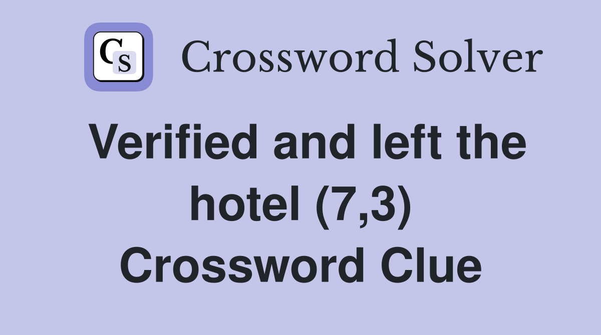 Verified and left the hotel (7,3) Crossword Clue