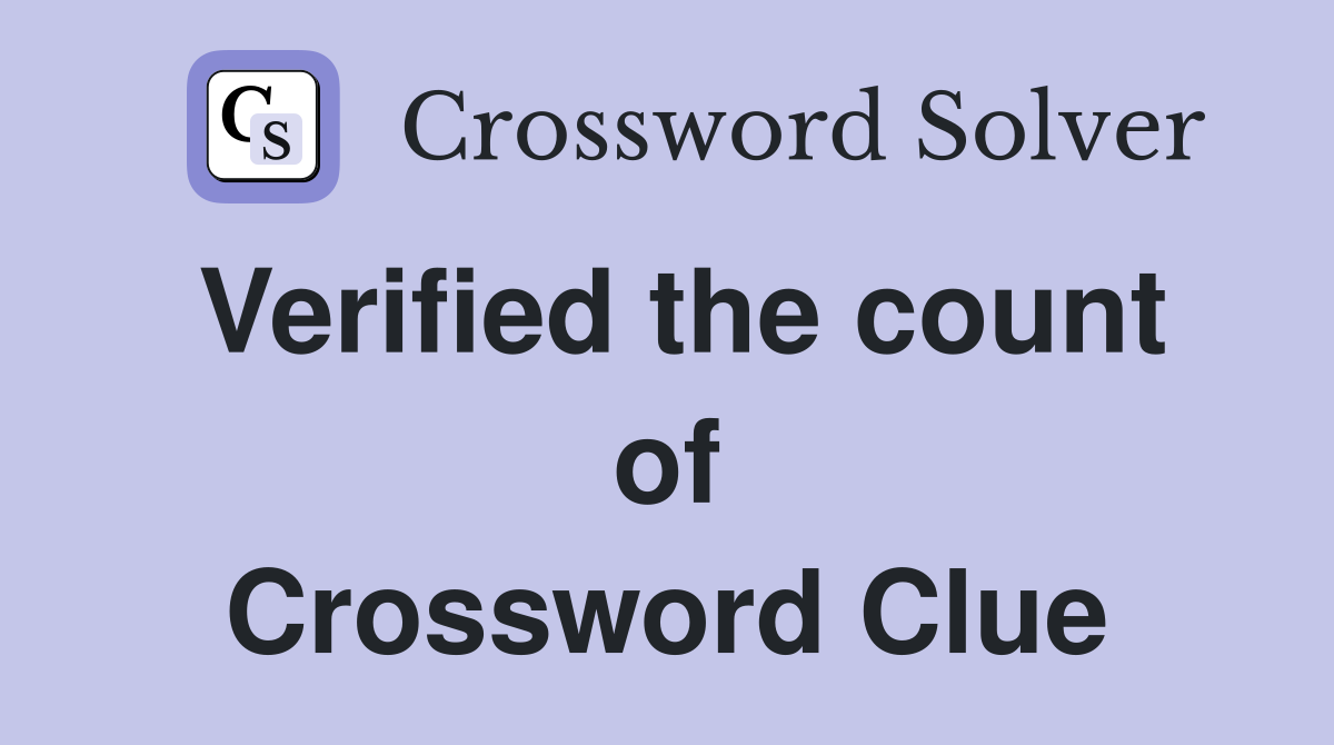 Verified the count of Crossword Clue