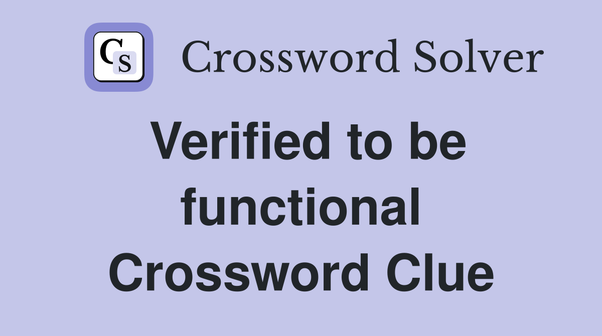 Verified to be functional Crossword Clue