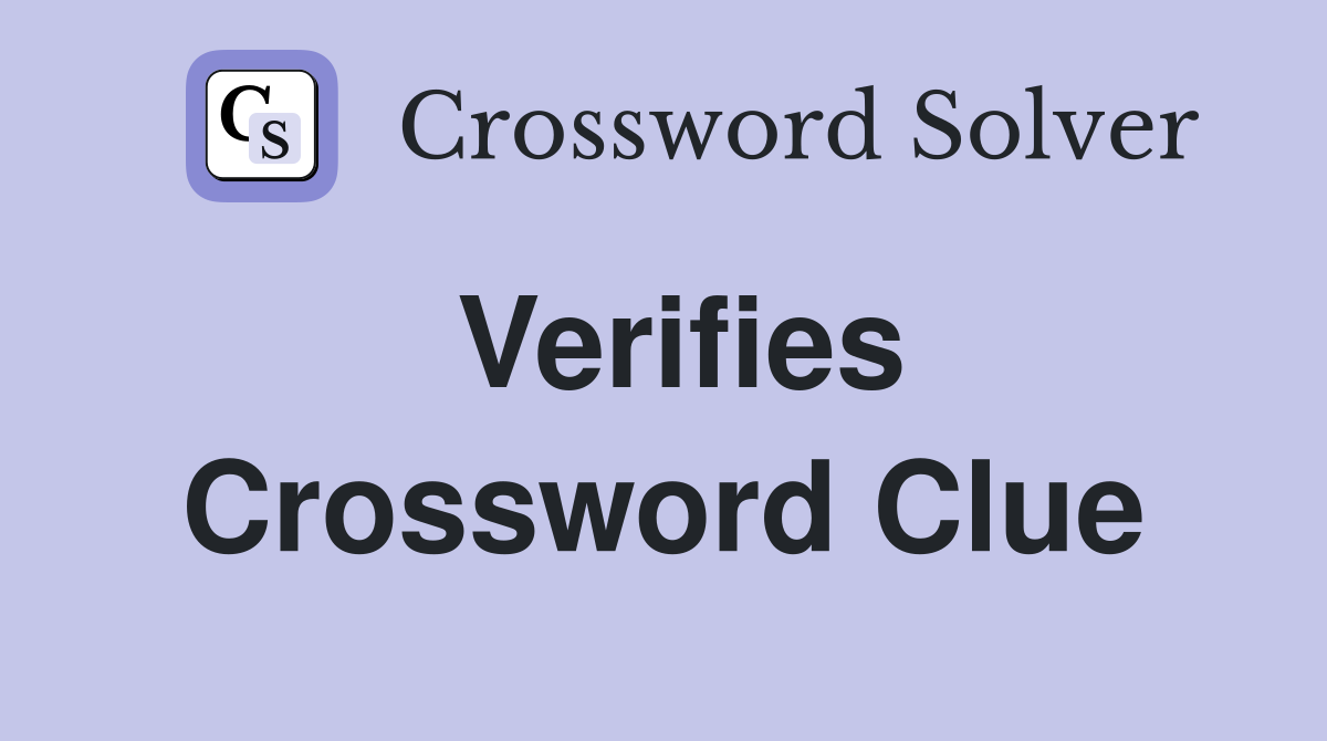 Verifies Crossword Clue
