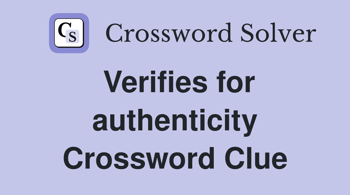 Verifies for authenticity Crossword Clue