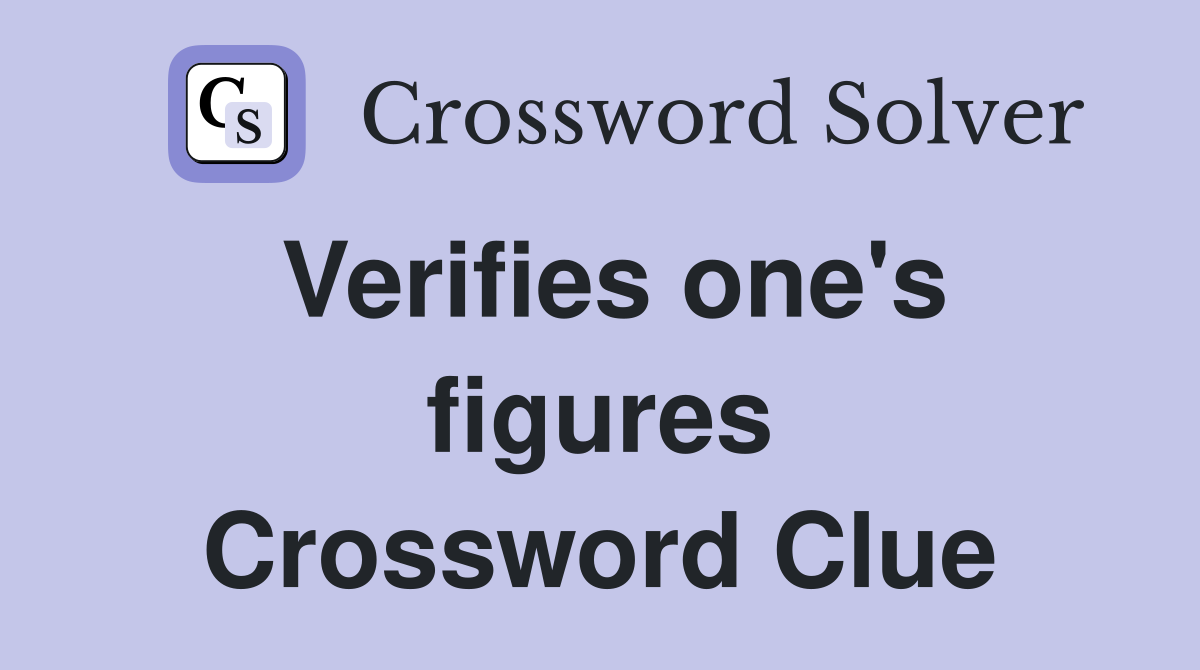 Verifies one's figures Crossword Clue