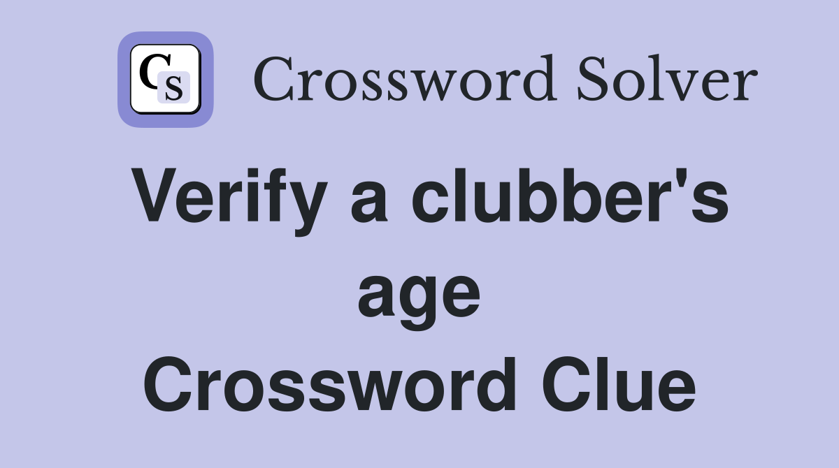 Verify a clubber's age Crossword Clue