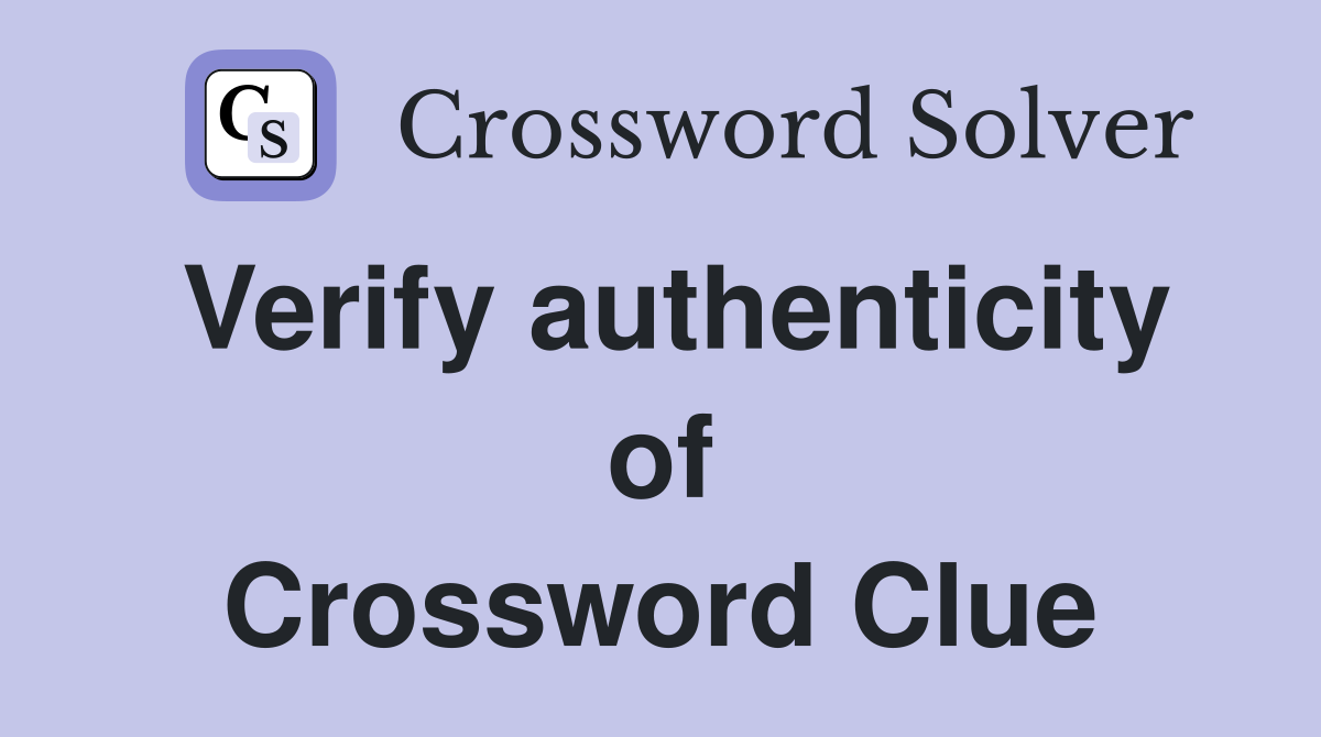 Verify authenticity of Crossword Clue