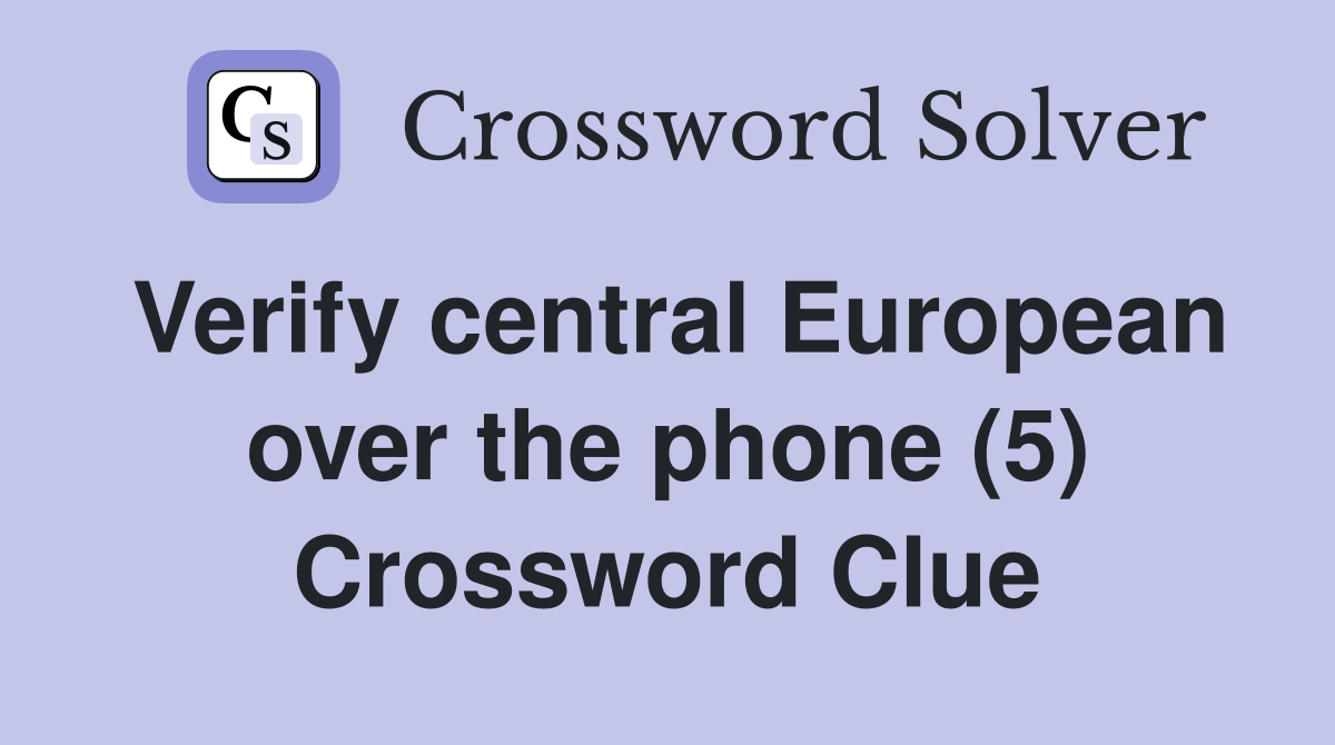 Verify central European over the phone (5) Crossword Clue