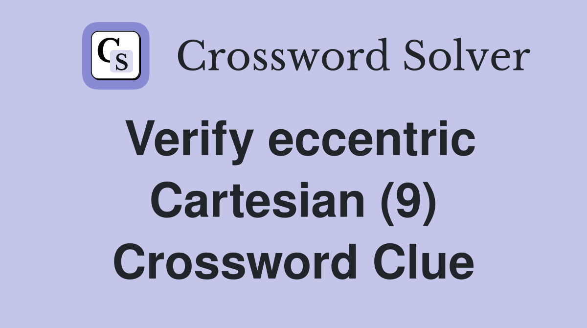 Verify eccentric Cartesian (9) Crossword Clue