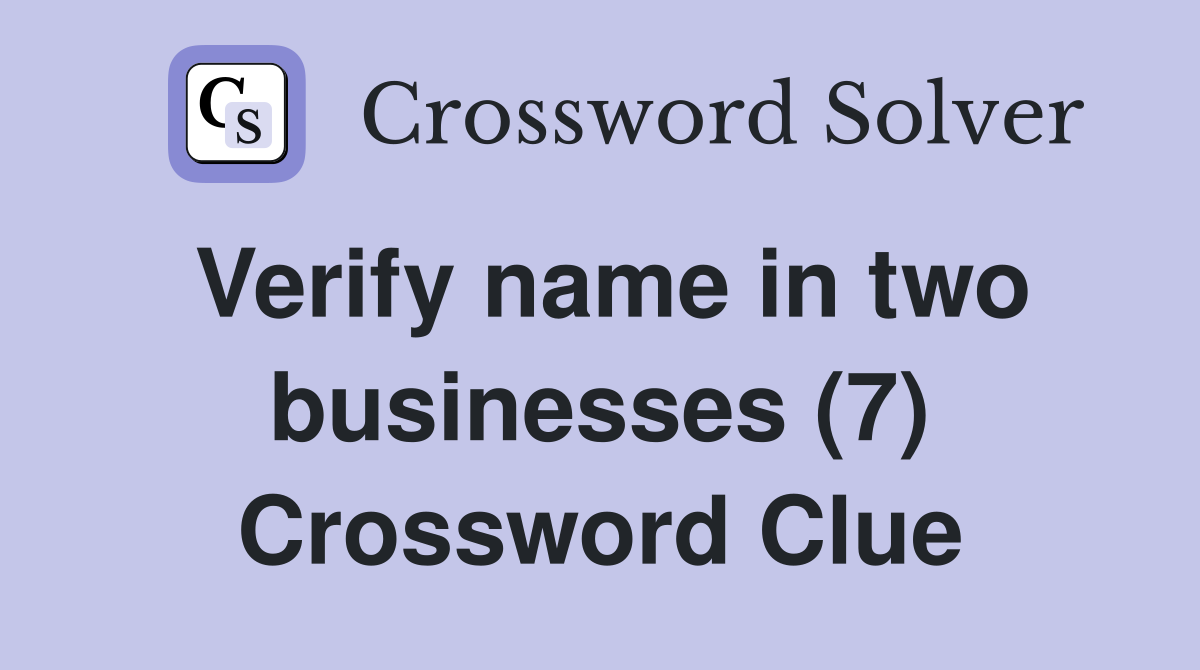 Verify name in two businesses (7) Crossword Clue