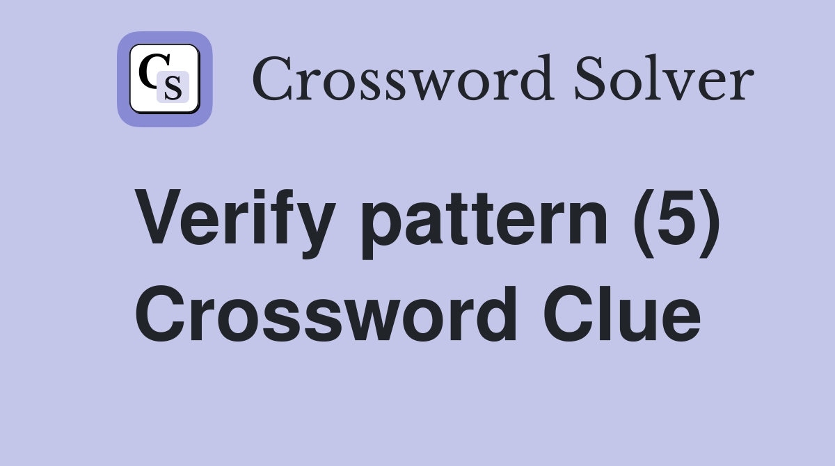 Verify pattern (5) Crossword Clue