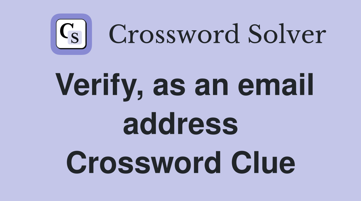 Verify, as an email address Crossword Clue