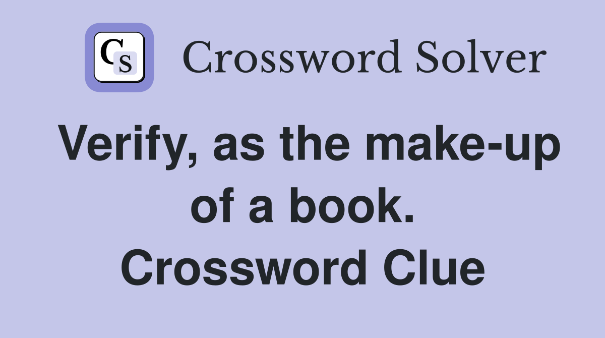 Verify, as the make-up of a book. Crossword Clue