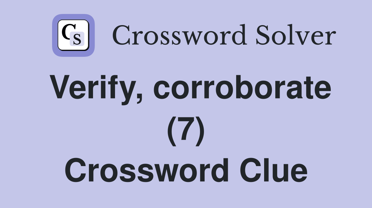 Verify, corroborate (7) Crossword Clue