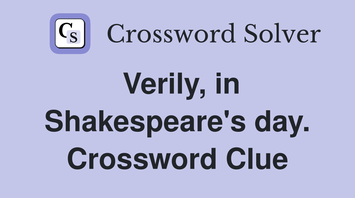 Verily, in Shakespeare's day. Crossword Clue