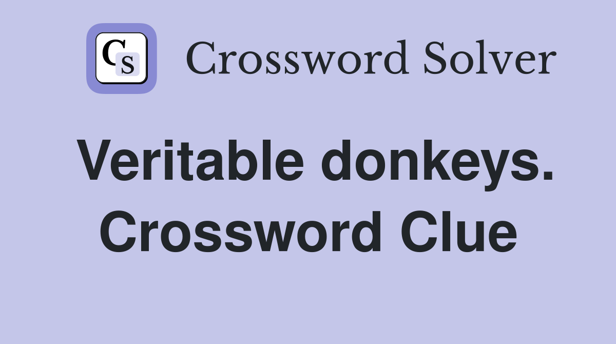 Veritable donkeys. Crossword Clue