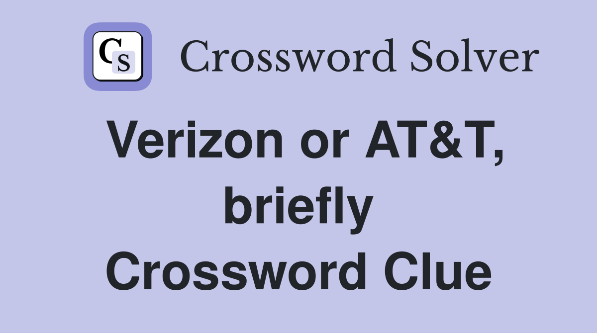 Verizon or AT&T, briefly Crossword Clue