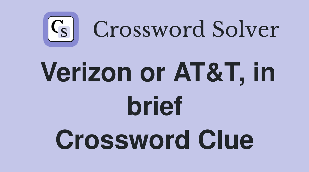 Verizon or AT&T, in brief Crossword Clue