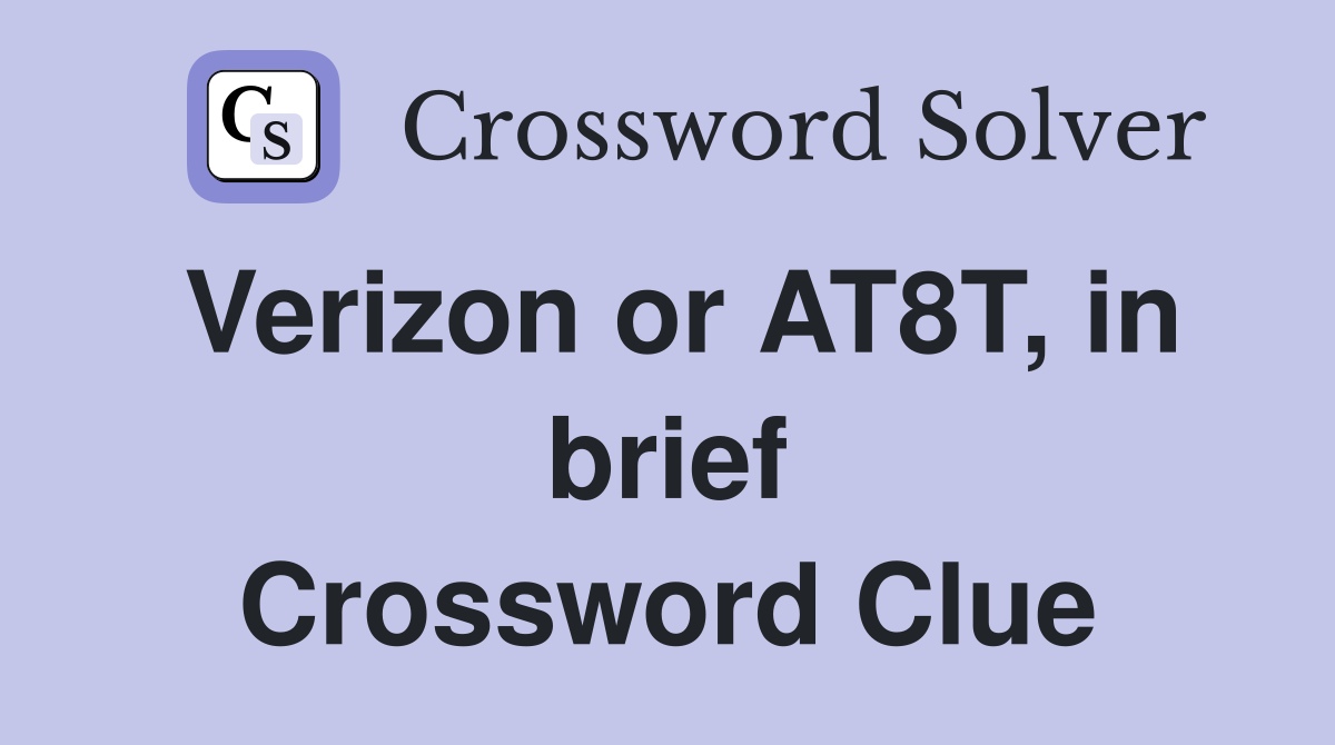 Verizon or AT8T, in brief Crossword Clue