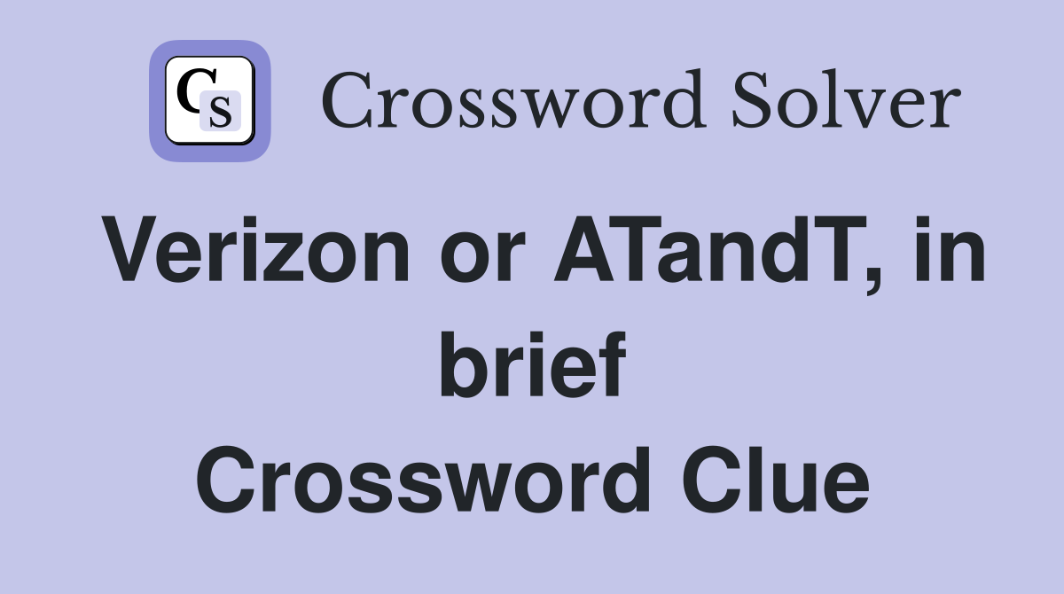 Verizon or ATandT, in brief Crossword Clue