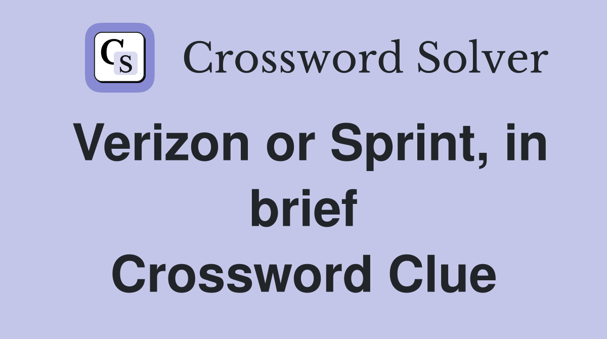 Verizon or Sprint, in brief Crossword Clue