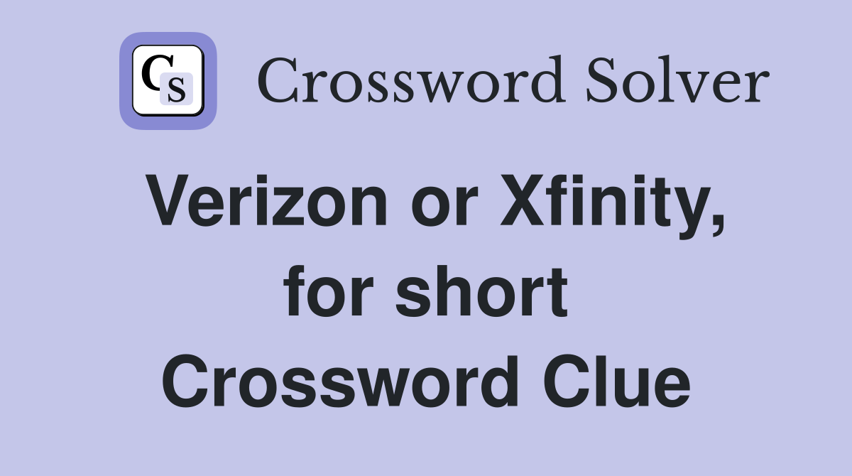 Verizon or Xfinity, for short Crossword Clue