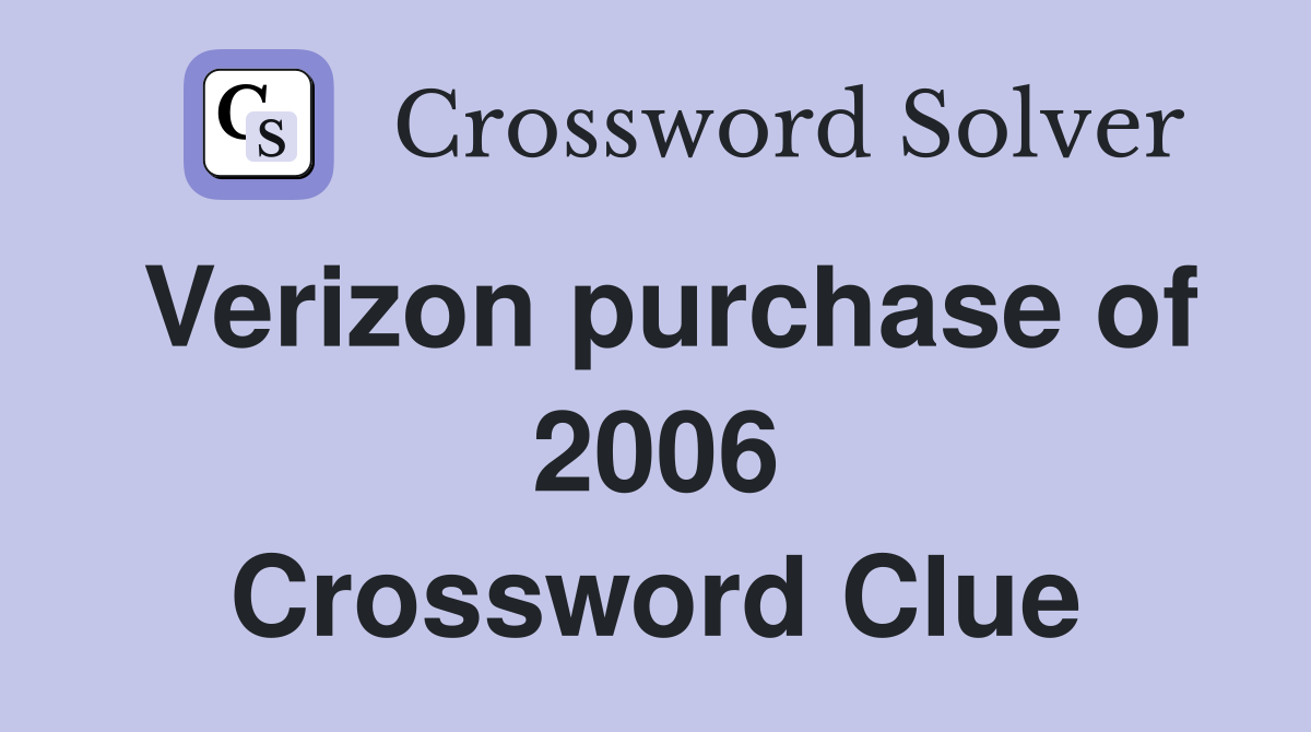 Verizon purchase of 2006 Crossword Clue