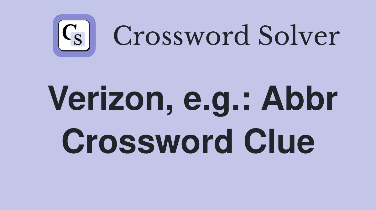 Verizon, e.g.: Abbr Crossword Clue