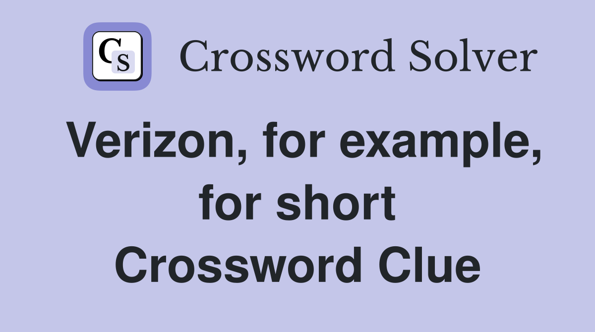 Verizon, for example, for short Crossword Clue