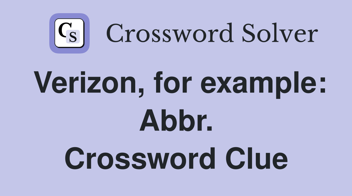 Verizon, for example: Abbr. Crossword Clue