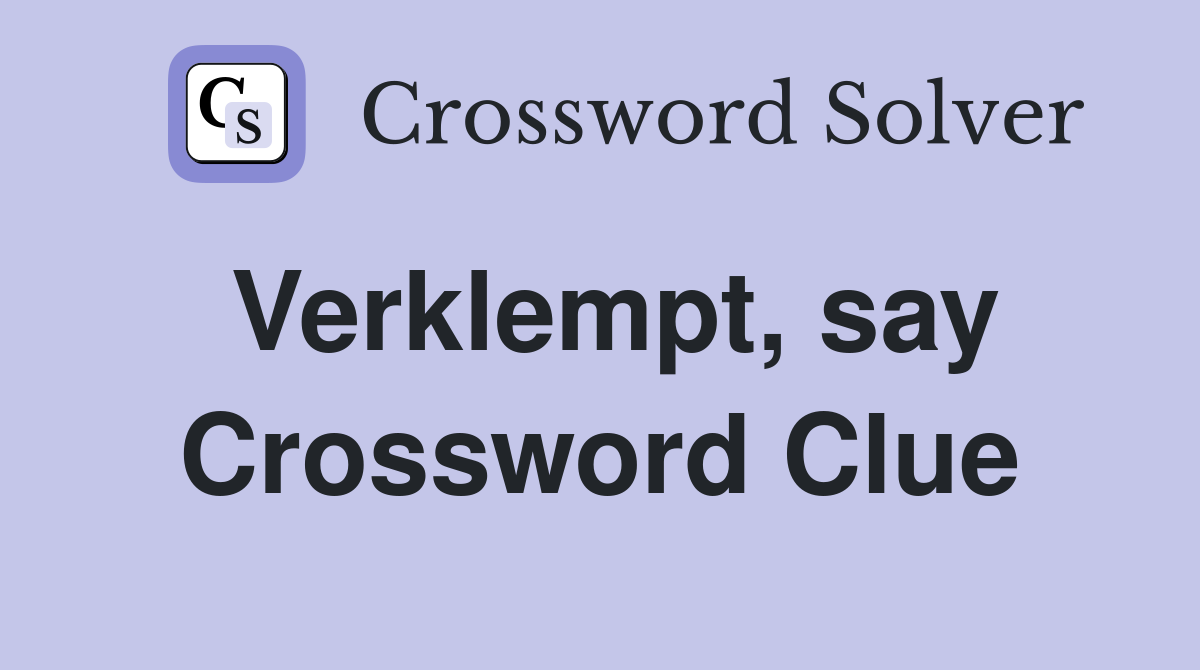 Verklempt, say Crossword Clue