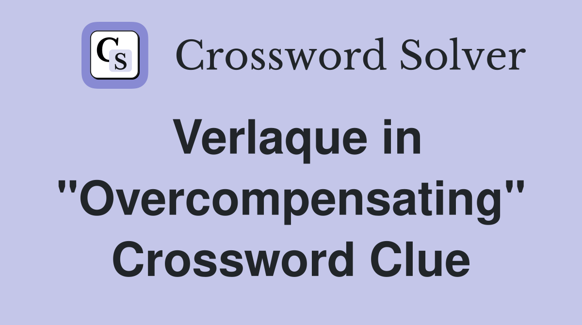 Verlaque in "Overcompensating" Crossword Clue