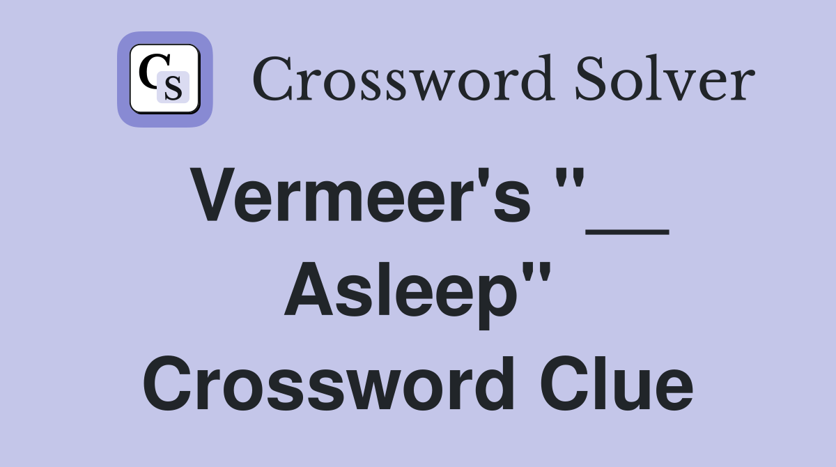 Vermeer's "__ Asleep" Crossword Clue