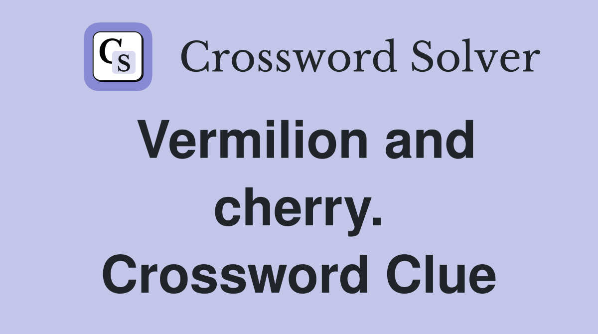 Vermilion and cherry. Crossword Clue