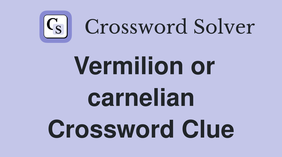 Vermilion or carnelian Crossword Clue