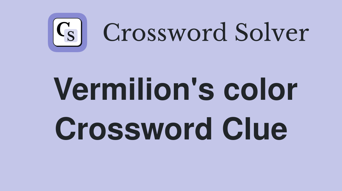 Vermilion's color Crossword Clue