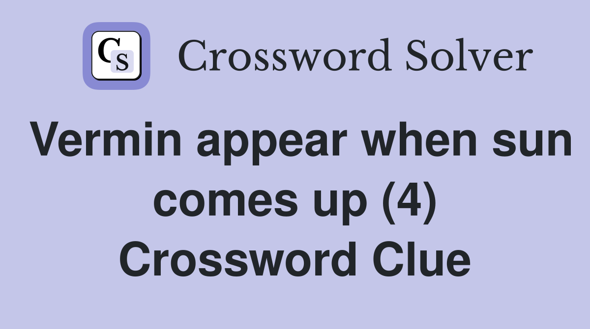 Vermin appear when sun comes up (4) Crossword Clue