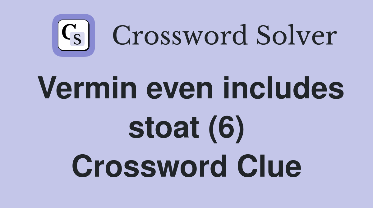Vermin even includes stoat (6) Crossword Clue