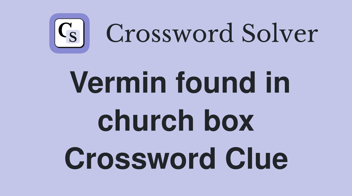 Vermin found in church box Crossword Clue