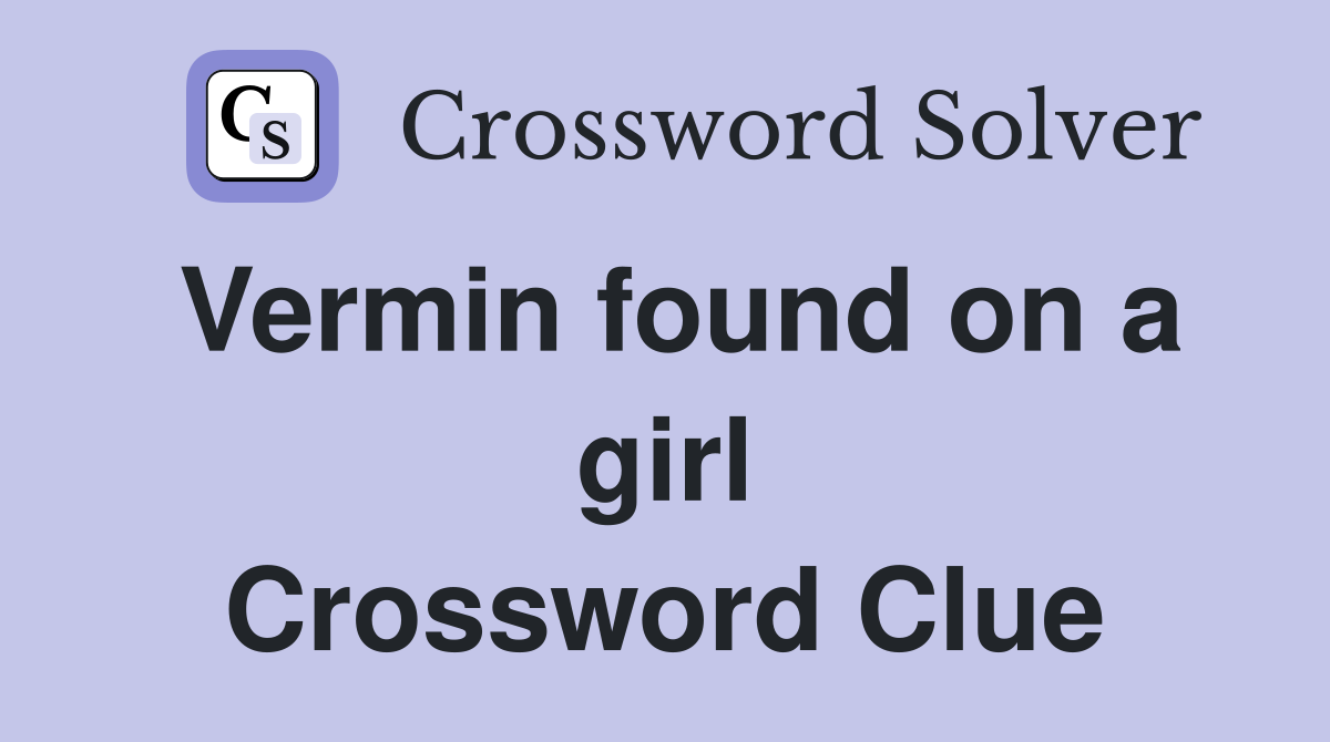Vermin found on a girl Crossword Clue