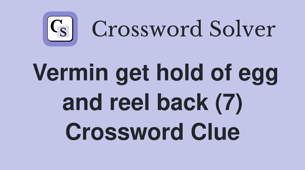 Vermin get hold of egg and reel back (7) Crossword Clue