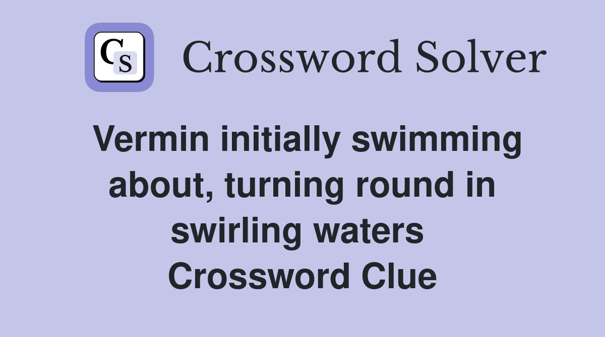 Vermin initially swimming about, turning round in swirling waters  Crossword Clue