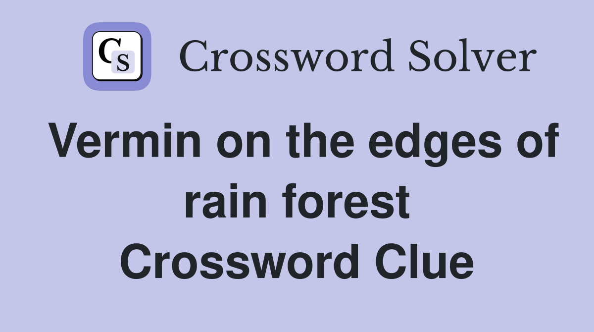 Vermin on the edges of rain forest Crossword Clue