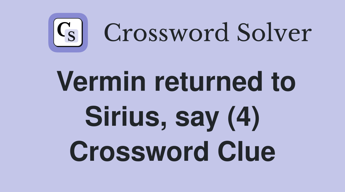 Vermin returned to Sirius, say (4) Crossword Clue