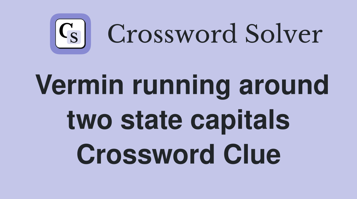 Vermin running around two state capitals Crossword Clue