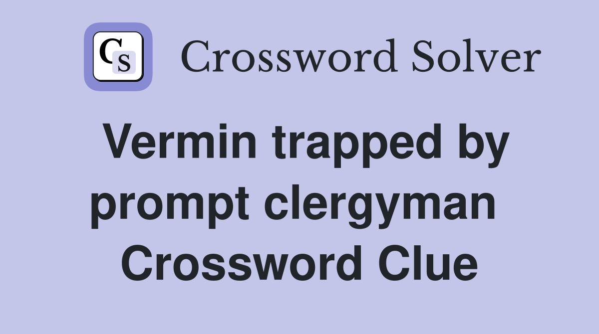 Vermin trapped by prompt clergyman  Crossword Clue