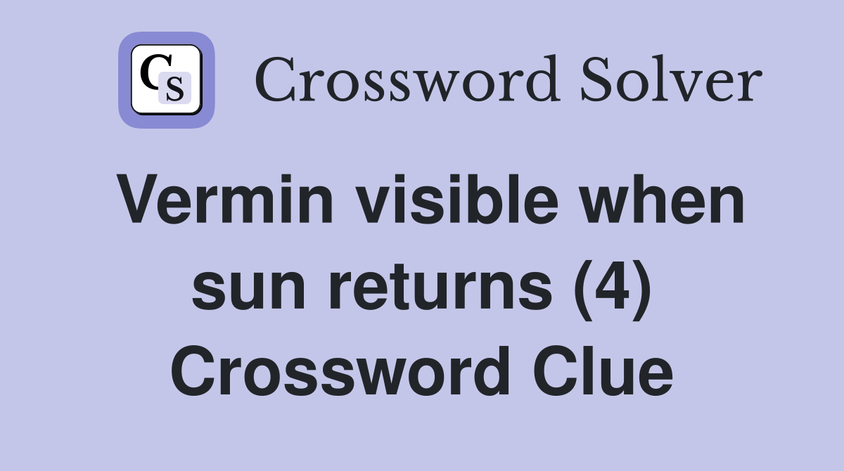 Vermin visible when sun returns (4) Crossword Clue