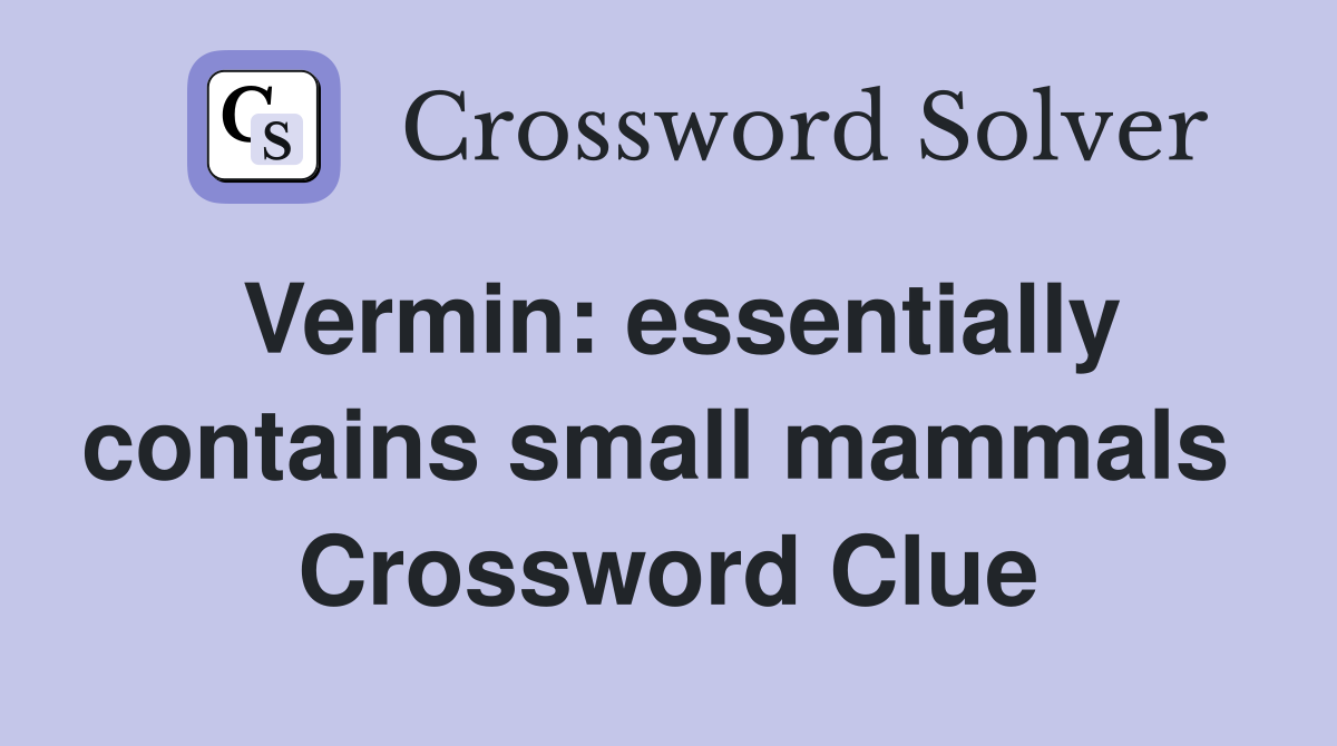 Vermin: essentially contains small mammals  Crossword Clue